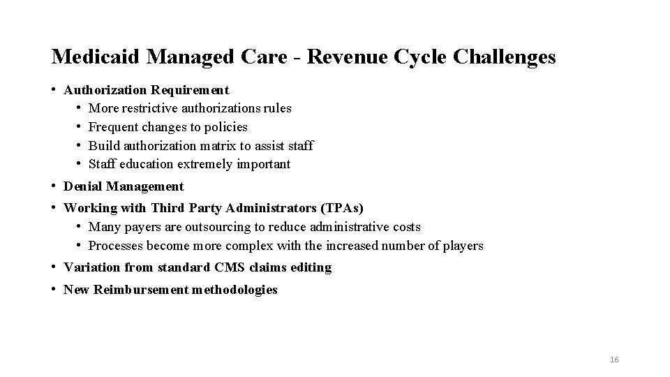 Medicaid Managed Care - Revenue Cycle Challenges • Authorization Requirement • More restrictive authorizations