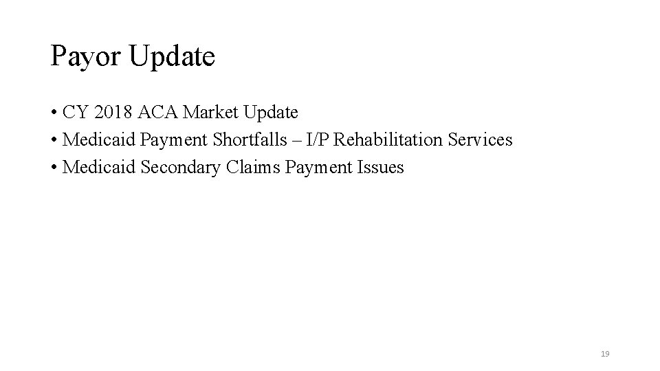 Payor Update • CY 2018 ACA Market Update • Medicaid Payment Shortfalls – I/P