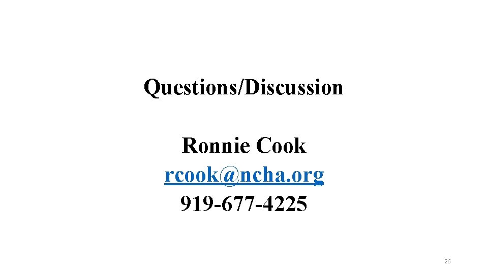 Questions/Discussion Ronnie Cook rcook@ncha. org 919 -677 -4225 26 