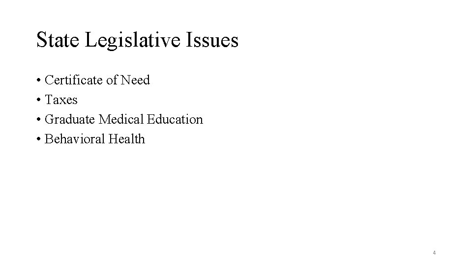 State Legislative Issues • Certificate of Need • Taxes • Graduate Medical Education •
