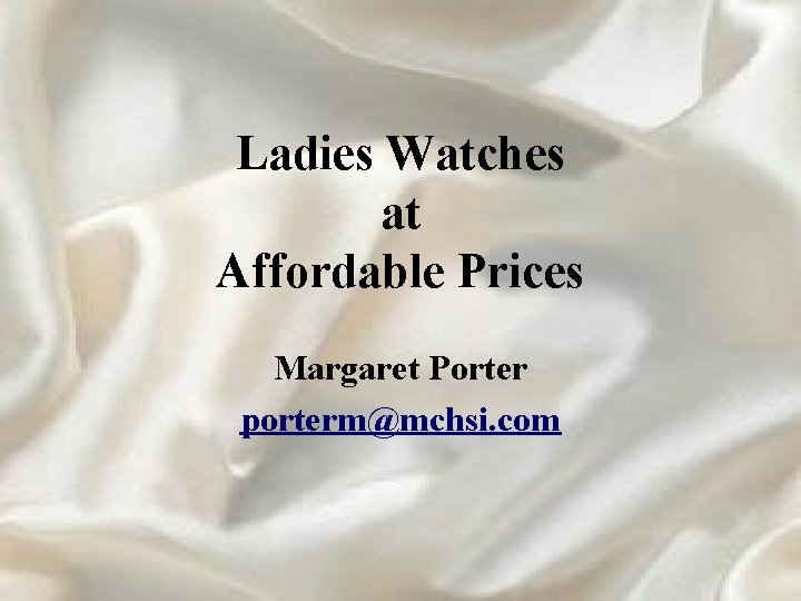 Ladies Watches at Affordable Prices Margaret Porter porterm@mchsi. com 