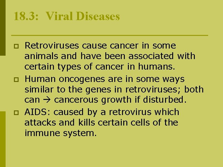 18. 3: Viral Diseases p p p Retroviruses cause cancer in some animals and