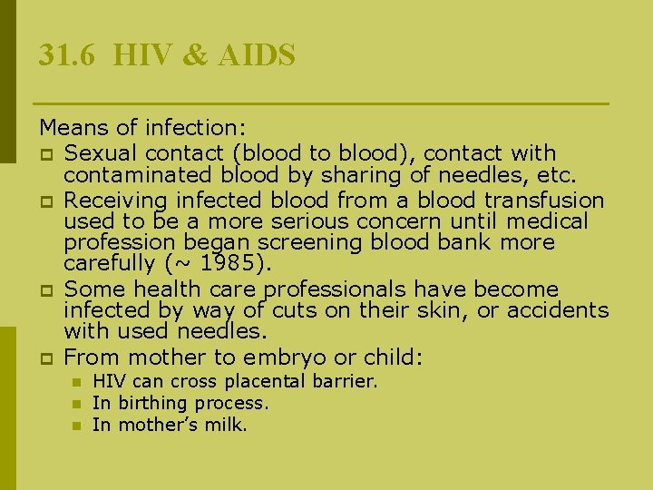 31. 6 HIV & AIDS Means of infection: p Sexual contact (blood to blood),