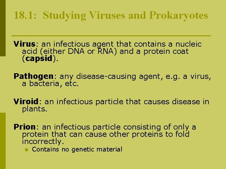 18. 1: Studying Viruses and Prokaryotes Virus: an infectious agent that contains a nucleic