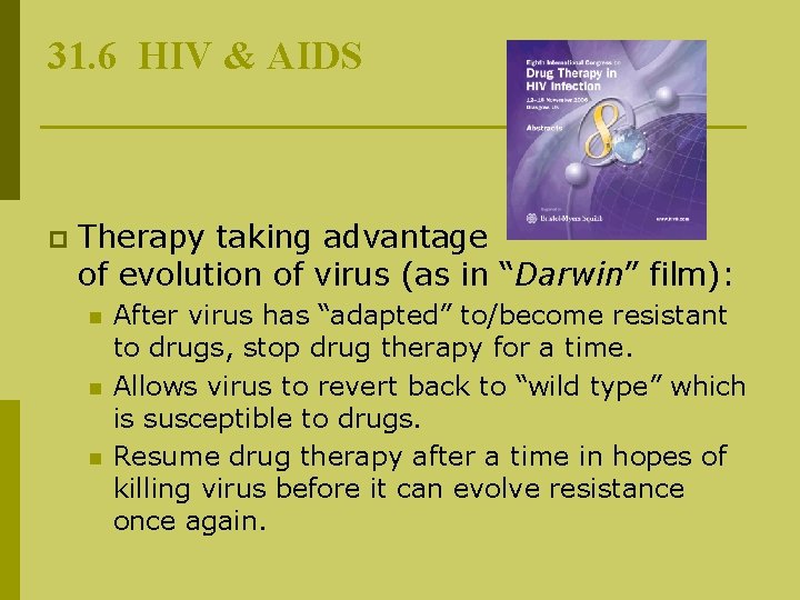 31. 6 HIV & AIDS p Therapy taking advantage of evolution of virus (as