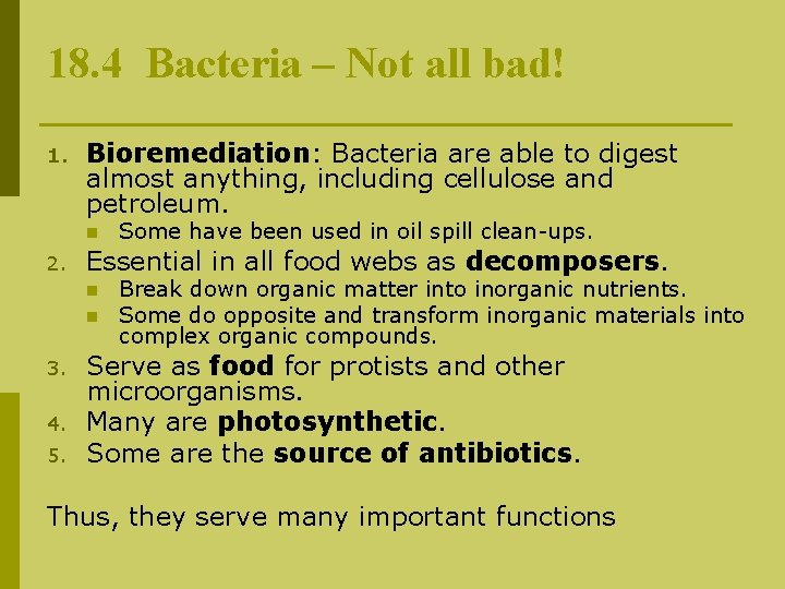 18. 4 Bacteria – Not all bad! 1. Bioremediation: Bacteria are able to digest