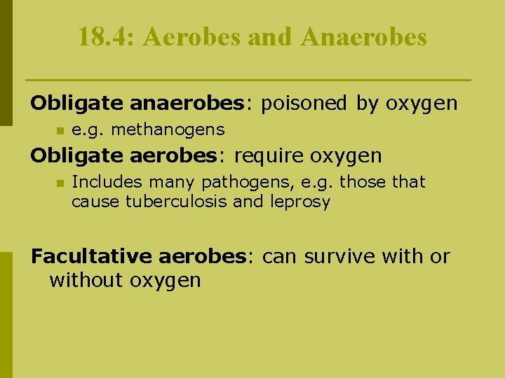 18. 4: Aerobes and Anaerobes Obligate anaerobes: poisoned by oxygen n e. g. methanogens