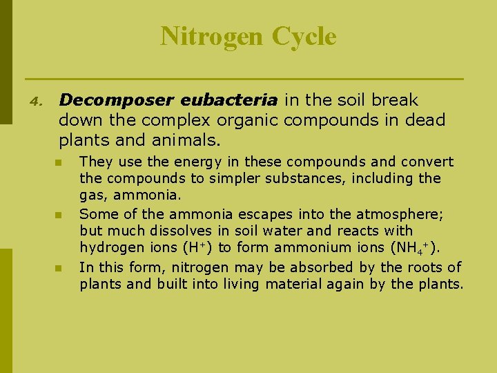 Nitrogen Cycle 4. Decomposer eubacteria in the soil break down the complex organic compounds