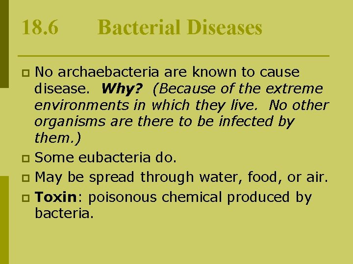 18. 6 Bacterial Diseases No archaebacteria are known to cause disease. Why? (Because of