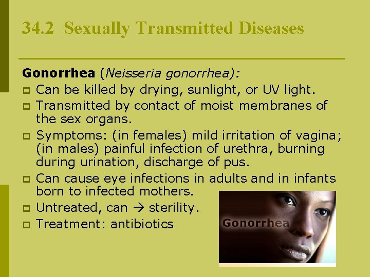 34. 2 Sexually Transmitted Diseases Gonorrhea (Neisseria gonorrhea): p Can be killed by drying,