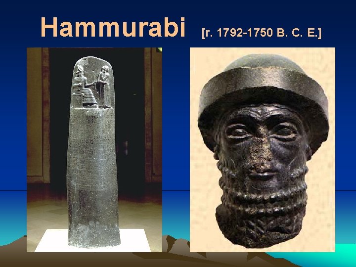Hammurabi [r. 1792 -1750 B. C. E. ] 