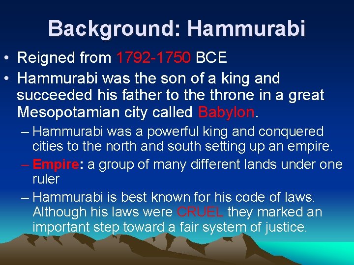 Background: Hammurabi • Reigned from 1792 -1750 BCE • Hammurabi was the son of