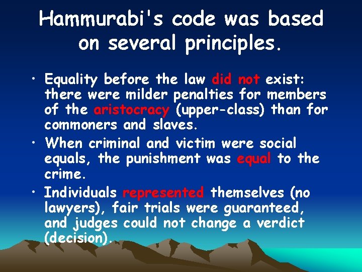 Hammurabi's code was based on several principles. • Equality before the law did not