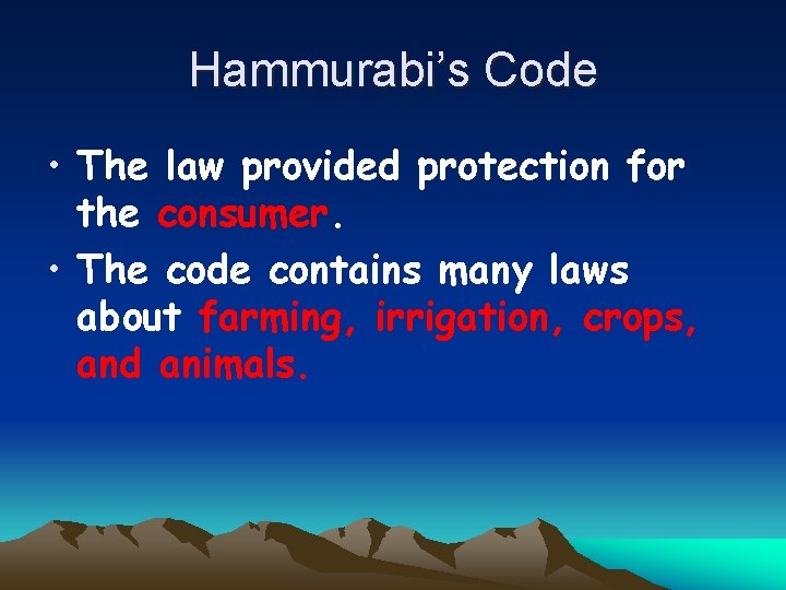 Hammurabi’s Code • The law provided protection for the consumer. • The code contains