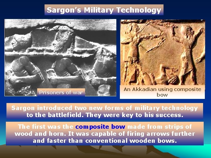 Sargon’s Military Technology Prisoners of war An Akkadian using composite bow Sargon introduced two