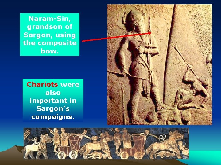 Naram-Sin, grandson of Sargon, using the composite bow. Chariots were also important in Sargon’s