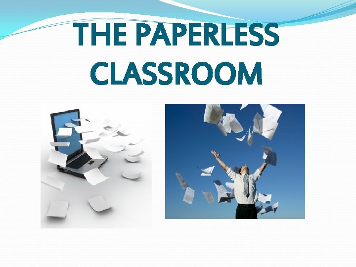 THE PAPERLESS CLASSROOM 