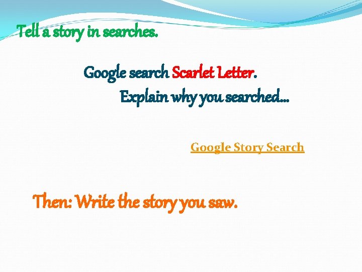 Tell a story in searches. Google search Scarlet Letter. Explain why you searched… Google