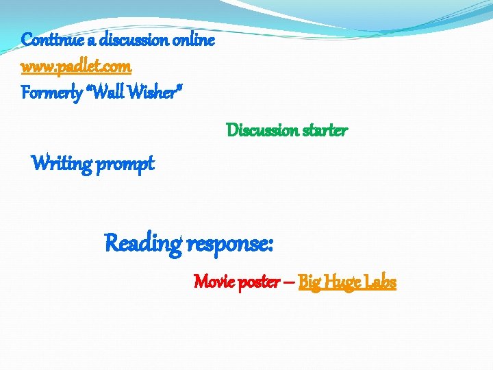 Continue a discussion online www. padlet. com Formerly “Wall Wisher” Discussion starter Writing prompt