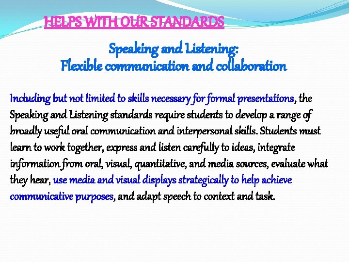 HELPS WITH OUR STANDARDS Speaking and Listening: Flexible communication and collaboration Including but not