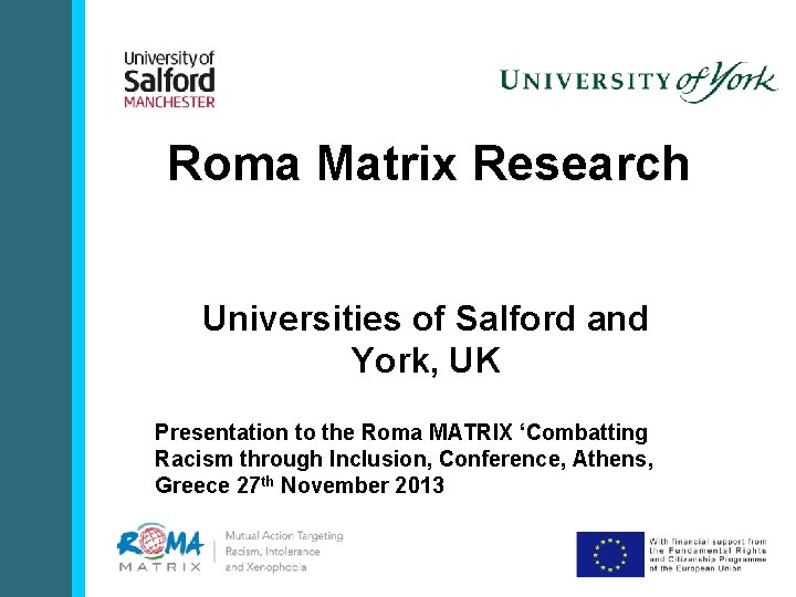 Roma Matrix Research Universities of Salford and York, UK Presentation to the Roma MATRIX