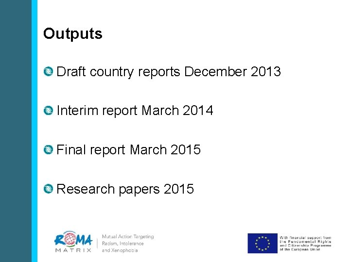 Outputs Draft country reports December 2013 Interim report March 2014 Final report March 2015