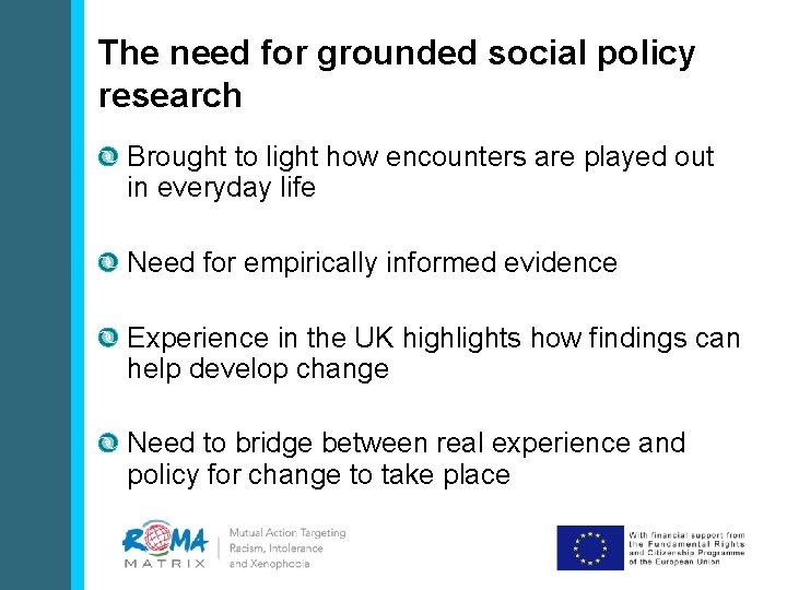 The need for grounded social policy research Brought to light how encounters are played