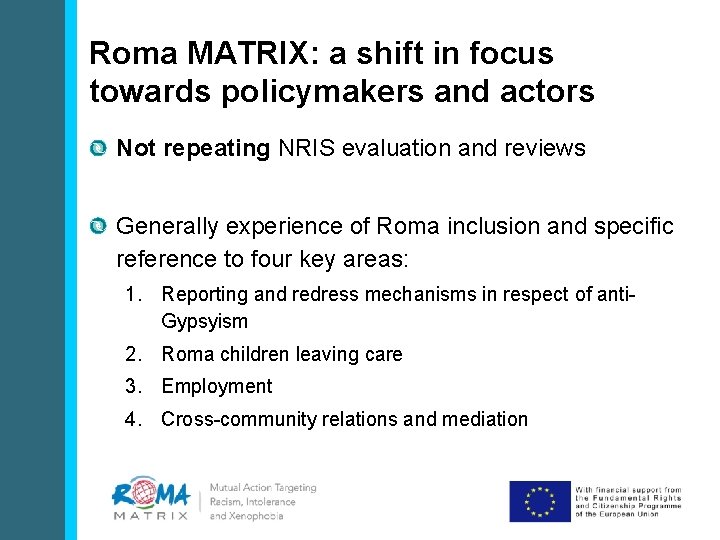 Roma MATRIX: a shift in focus towards policymakers and actors Not repeating NRIS evaluation
