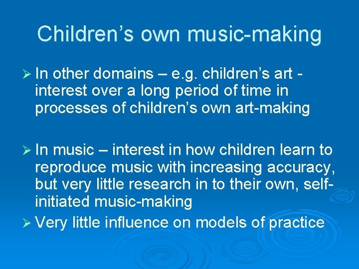Children’s own music-making Ø In other domains – e. g. children’s art - interest Children’s own music-making Ø In other domains – e. g. children’s art - interest