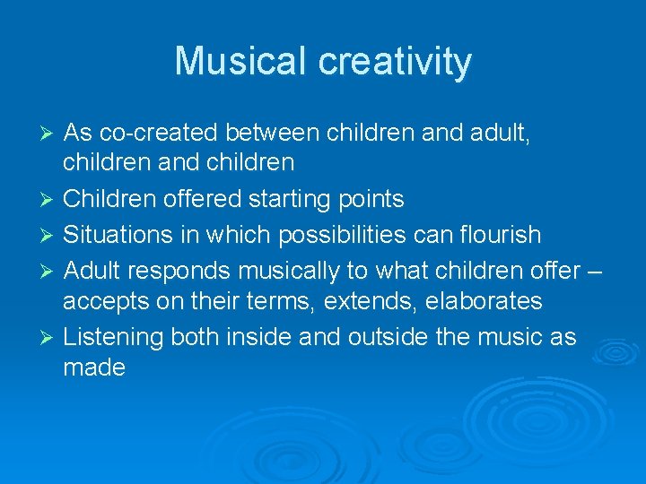 Musical creativity As co-created between children and adult, children and children Ø Children offered Musical creativity As co-created between children and adult, children and children Ø Children offered