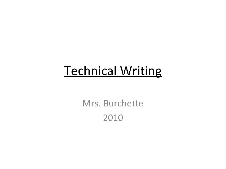 Technical Writing Mrs. Burchette 2010 