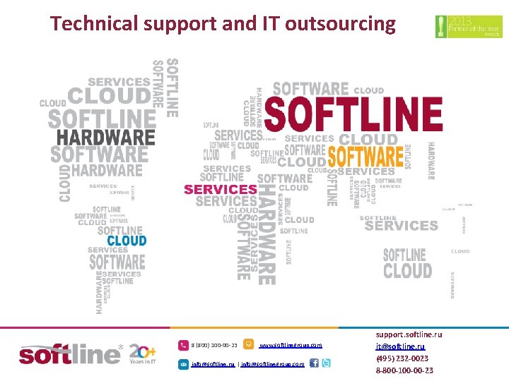 Technical support and IT outsourcing 8 (800) 100 -00 -23 www. softlinegroup. com info@softline.