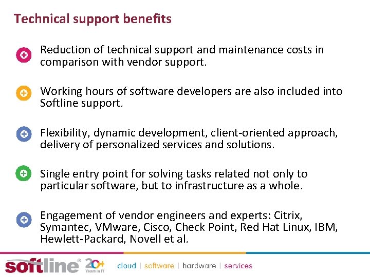 Technical support benefits Reduction of technical support and maintenance costs in comparison with vendor