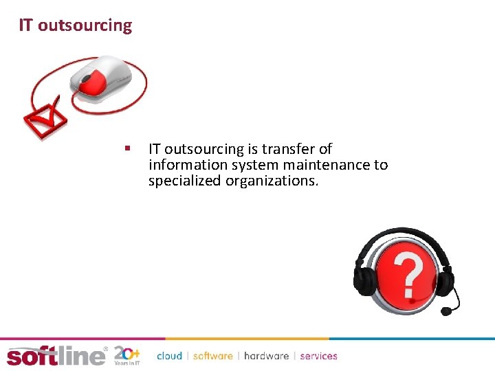 IT outsourcing § IT outsourcing is transfer of information system maintenance to specialized organizations.