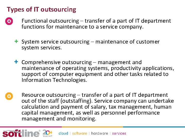 Types of IT outsourcing Functional outsourcing – transfer of a part of IT department