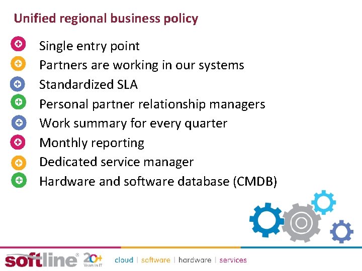 Unified regional business policy Single entry point Partners are working in our systems Standardized