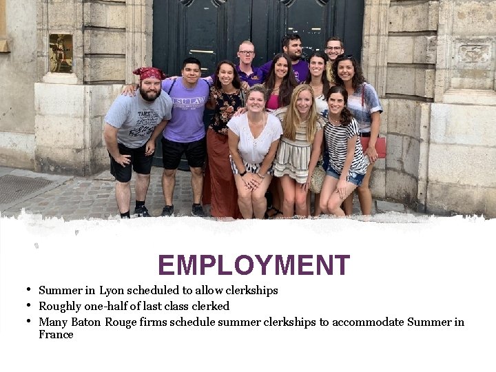 EMPLOYMENT • • • Summer in Lyon scheduled to allow clerkships Roughly one-half of