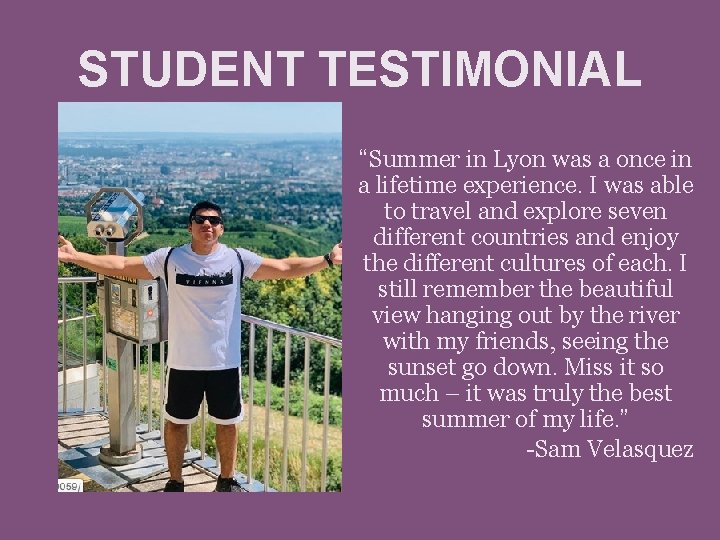 STUDENT TESTIMONIAL “Summer in Lyon was a once in a lifetime experience. I was