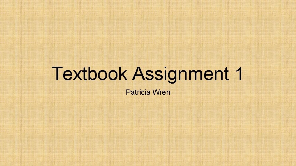 Textbook Assignment 1 Patricia Wren 