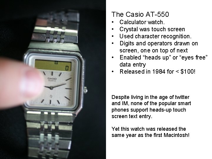 The Casio AT-550 • • Calculator watch. Crystal was touch screen Used character recognition.