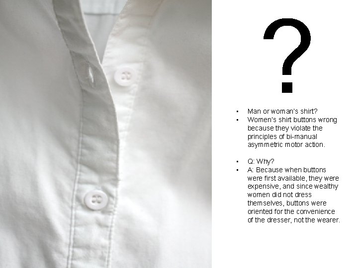 ? • • Man or woman’s shirt? Women’s shirt buttons wrong because they violate