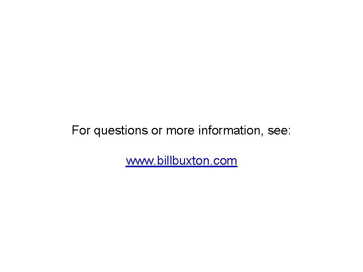 For questions or more information, see: www. billbuxton. com 