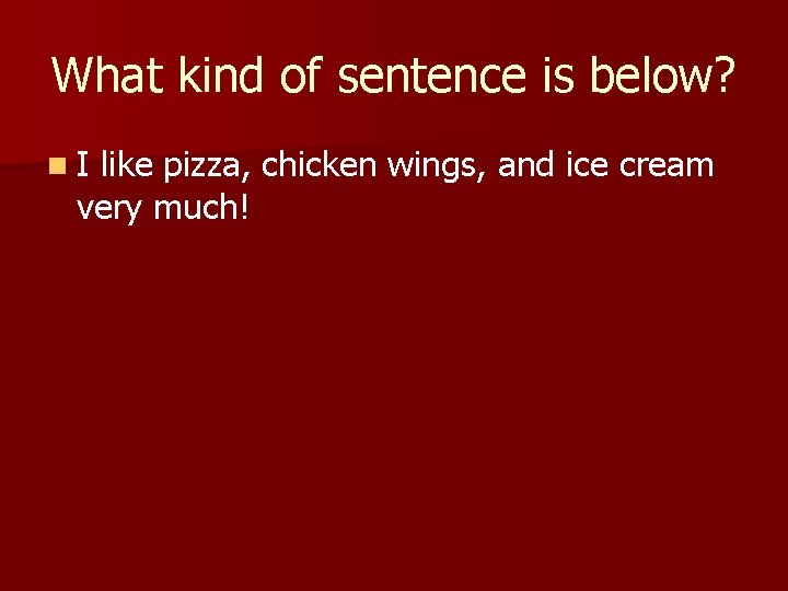 What kind of sentence is below? n. I like pizza, chicken wings, and ice