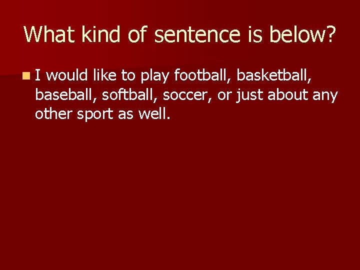 What kind of sentence is below? n. I would like to play football, basketball,