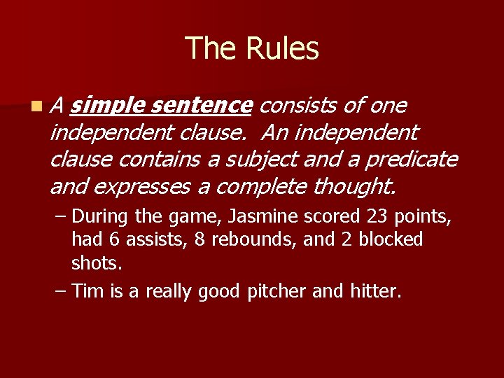 The Rules n. A simple sentence consists of one independent clause. An independent clause