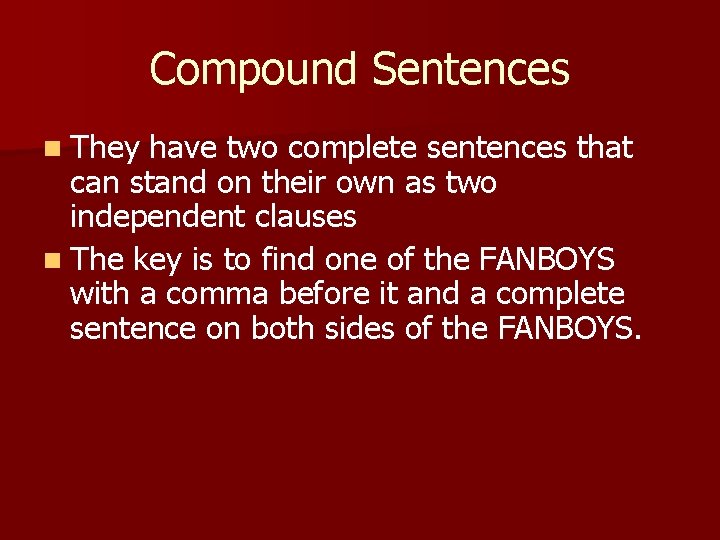 Compound Sentences n They have two complete sentences that can stand on their own