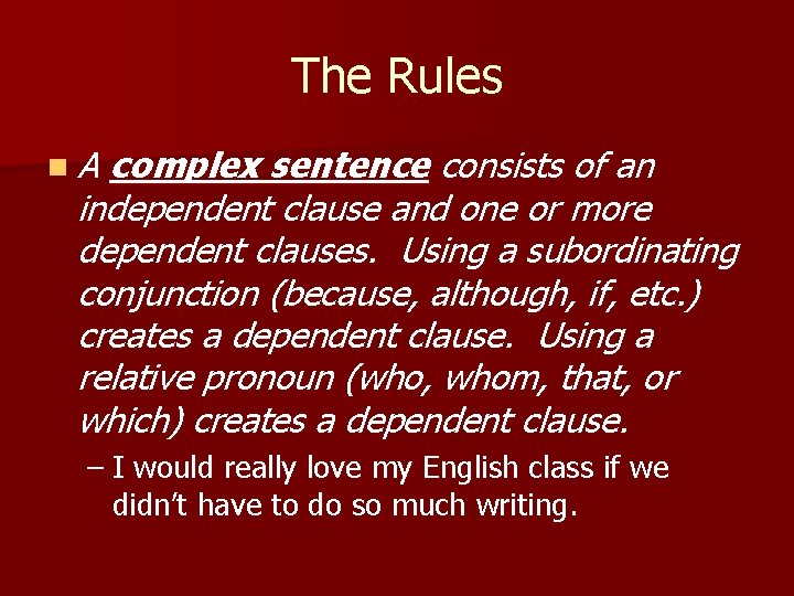 The Rules n. A complex sentence consists of an independent clause and one or