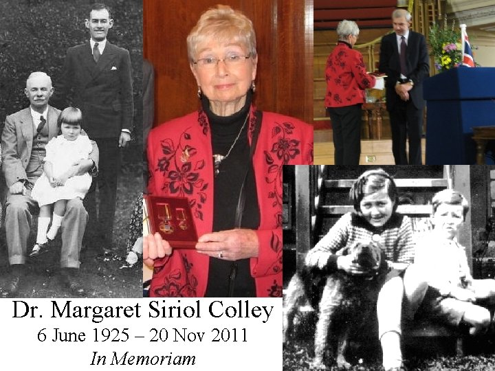 Dr. Margaret Siriol Colley 6 June 1925 – 20 Nov 2011 In Memoriam Dr. Margaret Siriol Colley 6 June 1925 – 20 Nov 2011 In Memoriam