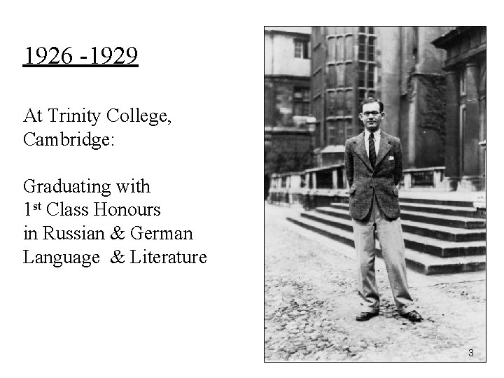 1926 -1929 At Trinity College, Cambridge: Graduating with 1 st Class Honours in Russian