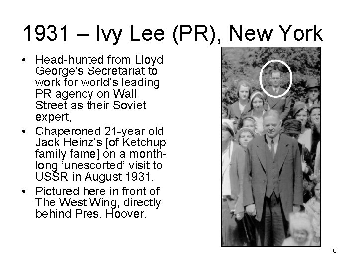 1931 – Ivy Lee (PR), New York • Head-hunted from Lloyd George’s Secretariat to